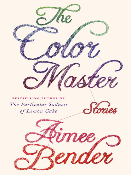 Title details for The Color Master by Aimee Bender - Available